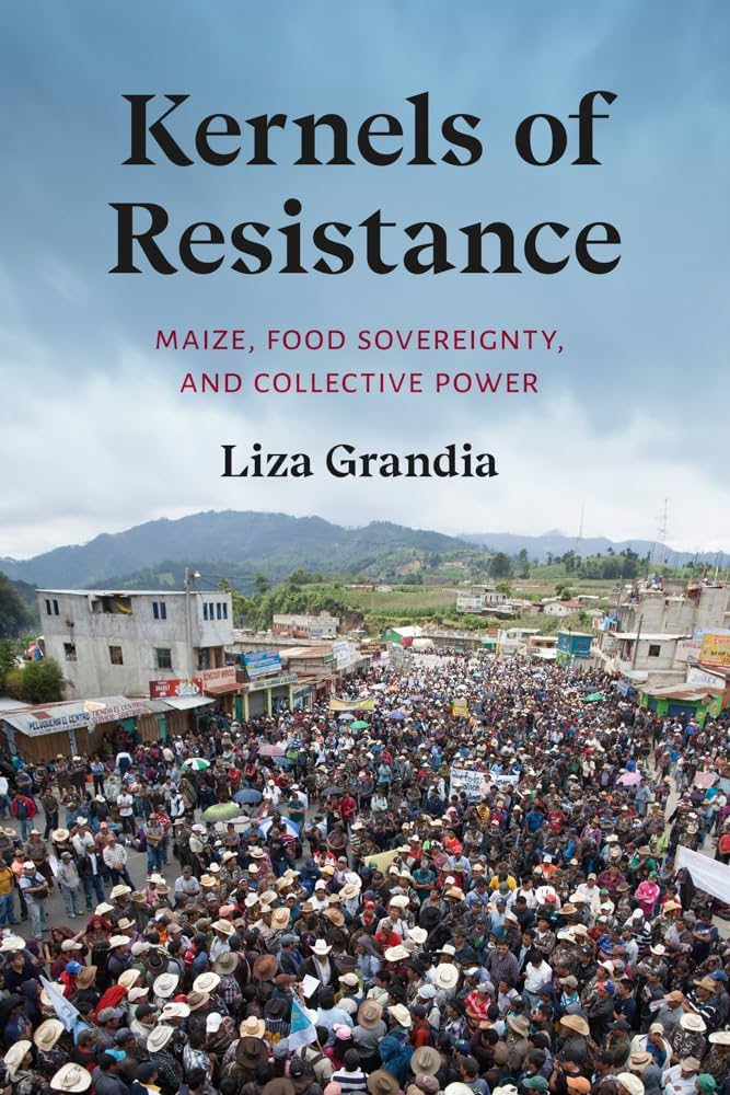 The book cover for Kernels of Resistance: Maize, Food Sovereignty, and Collective Power. A large gathering of community members pictures.